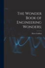 The Wonder Book of Engineering Wonders; - Book