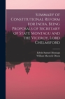 Summary of Constitutional Reform for India, Being Proposals of Secretary of State Montagu and the Viceroy, Lord Chelmsford - Book