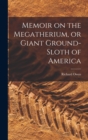 Memoir on the Megatherium, or Giant Ground-sloth of America - Book