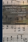 Songs, Naval and National, of the Late Charles Dibdin; With a Memoir and Addenda - Book