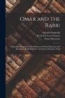 Omar and the Rabbi : Fitzgerald's Translation of the Rubaiyat of Omar Khayyam, and Browning's Rabbi Ben Ezra, Arranged in Dramatic Form - Book