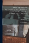 John Sherman's Recollections of Forty Years in the House, Senate and Cabinet : An Autobiography; Volume 01 - Book