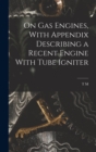 On gas Engines, With Appendix Describing a Recent Engine With Tube Igniter - Book