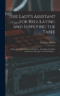 The Lady's Assistant for Regulating and Supplying the Table : Being a Complete System of Cookery ... Including the Fullest and Choicest Receipts of Various Kinds ... - Book