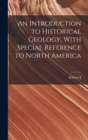 An Introduction to Historical Geology, With Special Reference to North America - Book