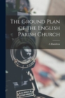 The Ground Plan of the English Parish Church - Book