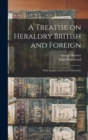 A Treatise on Heraldry British and Foreign : With English and French Glossaries - Book