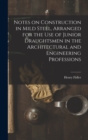 Notes on Construction in Mild Steel, Arranged for the use of Junior Draughtsmen in the Architectural and Engineering Professions - Book