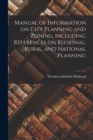 Manual of Information on City Planning and Zoning, Including References on Regional, Rural, and National Planning - Book