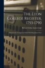 The Eton College Register, 1753-1790 : Alphabetically Arranged and Edited With Biographical Notes - Book