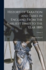 History of Taxation and Taxes in England From the Earliest Times to the Year 1885; Volume 3 - Book