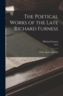The Poetical Works of the Late Richard Furness : With a Sketch of his Life - Book