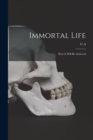 Immortal Life; how it Will be Achieved - Book