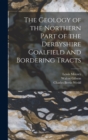 The Geology of the Northern Part of the Derbyshire Coalfield and Bordering Tracts - Book