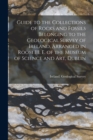 Guide to the Collections of Rocks and Fossils Belonging to the Geological Survey of Ireland, Arranged in Room III. E. of the Museum of Science and Art, Dublin - Book