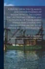 A Report Upon the Quahaug and Oyster Fisheries of Massachusetts, Including the Life History, Growth and Cultivation of the Quahaug (Venus Mercenaria), and Observations on the set of Oyster Spat in Wel - Book