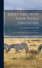 Jersey Sires With Their Tested Daughters; Also a Complete Alphabetical List of Tested Cows - Book