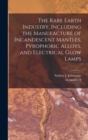 The Rare Earth Industry, Including the Manufacture of Incandescent Mantles, Pyrophoric Alloys, and Electrical Glow Lamps - Book