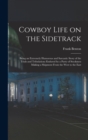Cowboy Life on the Sidetrack : Being an Extremely Humorous and Sarcastic Story of the Trials and Tribulations Endured by a Party of Stockmen Making a Shipment From the West to the East - Book