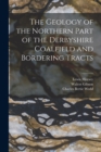 The Geology of the Northern Part of the Derbyshire Coalfield and Bordering Tracts - Book