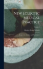 New Eclectic Medical Practice; Designed for Students and Practitioners; Volume 1 - Book