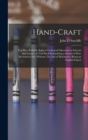 Hand-craft : The Most Reliable Basis of Technical Education in Schools and Classes. A Text Book Embodying a System of Pure Mechanical art, Without The aid of Machinery; Being an English Exposi - Book
