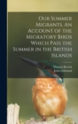 Our Summer Migrants. An Account of the Migratory Birds Which Pass the Summer in the British Islands - Book