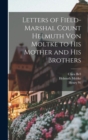 Letters of Field-Marshal Count Helmuth von Moltke to his Mother and his Brothers - Book