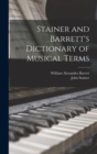 Stainer and Barrett's Dictionary of Musical Terms - Book