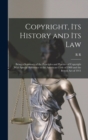 Copyright, its History and its Law : Being a Summary of the Principles and Practice of Copyright With Special Reference to the American Code of 1909 and the British act of 1911 - Book