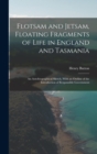 Flotsam and Jetsam, Floating Fragments of Life in England and Tasmania; an Autobiographical Sketch, With an Outline of the Introduction of Responsible Government - Book