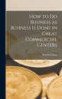 How to do Business as Business is Done in Great Commercial Centers - Book