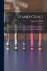 Hand-craft : The Most Reliable Basis of Technical Education in Schools and Classes. A Text Book Embodying a System of Pure Mechanical art, Without The aid of Machinery; Being an English Exposi - Book