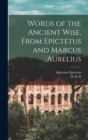 Words of the Ancient Wise, From Epictetus and Marcus Aurelius - Book