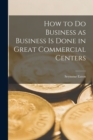 How to do Business as Business is Done in Great Commercial Centers - Book