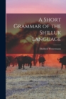 A Short Grammar of the Shilluk Language - Book