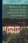 Words of the Ancient Wise, From Epictetus and Marcus Aurelius - Book