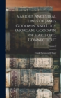 Various Ancestral Lines of James Goodwin and Lucy (Morgan) Goodwin of Hartford, Connecticut; Volume 2 - Book