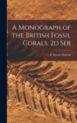 A Monograph of the British Fossil Corals. 2d Ser - Book