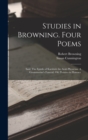 Studies in Browning. Four Poems : Saul. The Epistle of Karshish the Arab Physician. A Grammarian's Funeral. Old Pictures in Florence - Book