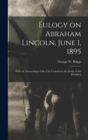 Eulogy on Abraham Lincoln, June 1, 1895 : With the Proceedings of the City Council on the Death of the President - Book