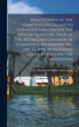 Proceedings of the Convention Called to Consider and Discuss the Oyster Question, Held at the Richmond Chamber of Commerce, Richmond, Va., Jan. 12, 1894, With Papers Issued in Calling the Convention - Book