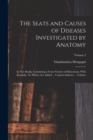 The Seats and Causes of Diseases Investigated by Anatomy; in Five Books, Containing a Great Variety of Dissections, With Remarks. To Which are Added ... Copious Indexes ... Volume; Volume 2 - Book