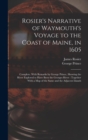 Rosier's Narrative of Waymouth's Voyage to the Coast of Maine, in 1605 : Complete. With Remarks by George Prince, Showing the River Explored to Have Been the Georges River: Together With a map of the - Book