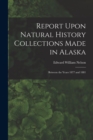 Report Upon Natural History Collections Made in Alaska : Between the Years 1877 and 1881 - Book