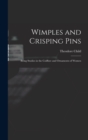 Wimples and Crisping Pins : Being Studies in the Coiffure and Ornaments of Women - Book
