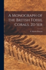 A Monograph of the British Fossil Corals. 2d Ser - Book