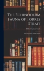 The Echinoderm Fauna of Torres Strait : Its Composition and Its Origin - Book