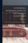 A General Introduction to the Sacred Scriptures : In a Series of Dissertations, Critical Hermeneutical and Historical - Book