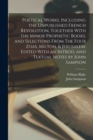 Poetical Works, Including the Unpublished French Revolution, Together With the Minor Prophetic Books, and Selections From The Four Zoas, Milton, & Jerusalem. Edited With an Introd. and Textual Notes b - Book
